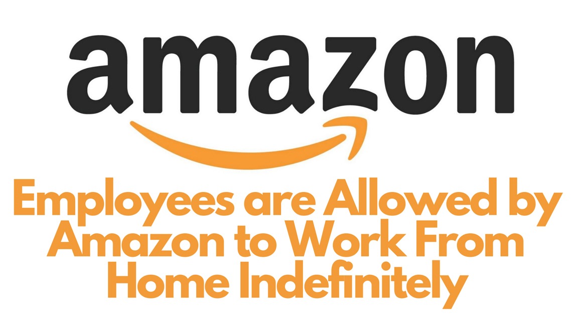 Employees are Allowed by Amazon to Work From Home Indefinitely